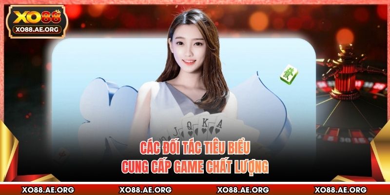 Các đối tác tiêu biểu cung cấp game chất lượng